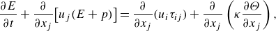 StartLayout 1st Row 1st Column StartFraction partial differential upper E Over partial differential t EndFraction plus StartFraction partial differential Over partial differential x Subscript j Baseline EndFraction left bracket u Subscript j Baseline left parenthesis upper E plus p right parenthesis right bracket 2nd Column equals StartFraction partial differential Over partial differential x Subscript j Baseline EndFraction left parenthesis u Subscript i Baseline tau Subscript i j Baseline right parenthesis plus StartFraction partial differential Over partial differential x Subscript j Baseline EndFraction left parenthesis kappa StartFraction partial differential upper Theta Over partial differential x Subscript j Baseline EndFraction right parenthesis comma EndLayout