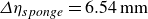 upper Delta eta Subscript s p o n g e Baseline equals 6.54 mm