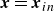 bold italic x equals bold italic x Subscript i n