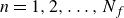 n equals 1 comma 2 comma ellipsis comma upper N Subscript f Baseline