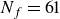 upper N Subscript f Baseline equals 61