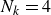 upper N Subscript k Baseline equals 4