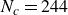 upper N Subscript c Baseline equals 244