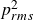 p Subscript r m s Superscript 2