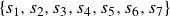 StartSet s 1 comma s 2 comma s 3 comma s 4 comma s 5 comma s 6 comma s 7 EndSet