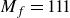 upper M Subscript f Baseline equals 111