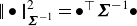 StartAbsoluteValue EndAbsoluteValue bullet StartAbsoluteValue EndAbsoluteValue Subscript bold italic upper Sigma Sub Superscript negative 1 Superscript 2 Baseline equals bullet Superscript down tack Baseline bold italic upper Sigma Superscript negative 1 bullet