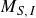 upper M Subscript upper S comma upper I