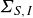upper Sigma Subscript upper S comma upper I