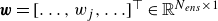 bold italic w equals left bracket ellipsis comma w Subscript j Baseline comma ellipsis right bracket Superscript down tack Baseline element of double struck upper R Superscript upper N Super Subscript e n s Superscript times 1