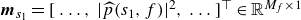 bold italic m Subscript s 1 Baseline equals left bracket ellipsis comma StartAbsoluteValue ModifyingAbove p With caret left parenthesis s 1 comma f right parenthesis EndAbsoluteValue squared comma ellipsis right bracket Superscript down tack Baseline element of double struck upper R Superscript upper M Super Subscript f Superscript times 1