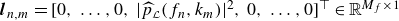 bold italic l Subscript n comma m Baseline equals left bracket 0 comma ellipsis comma 0 comma StartAbsoluteValue ModifyingAbove p With caret Subscript script upper L Baseline left parenthesis f Subscript n Baseline comma k Subscript m Baseline right parenthesis EndAbsoluteValue squared comma 0 comma ellipsis comma 0 right bracket Superscript down tack Baseline element of double struck upper R Superscript upper M Super Subscript f Superscript times 1