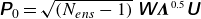 sans serif bold italic upper P Subscript 0 Baseline equals StartRoot left parenthesis upper N Subscript e n s Baseline minus 1 right parenthesis EndRoot sans serif bold italic upper W bold italic upper Lamda Superscript 0.5 Baseline sans serif bold italic upper U
