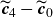 bold italic c overtilde Subscript 4 Baseline minus bold italic c overtilde Subscript 0