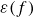 epsilon left parenthesis f right parenthesis
