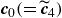 bold italic c 0 left parenthesis equals ModifyingAbove bold italic c With tilde Subscript 4 Baseline right parenthesis