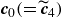bold italic c 0 left parenthesis equals ModifyingAbove bold italic c With tilde Subscript 4 Baseline right parenthesis