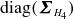 diag left parenthesis bold italic upper Sigma Subscript upper H 4 Baseline right parenthesis