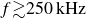 f greater than or equivalent to 250 kHz