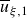 u overbar Subscript xi comma 1