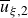 u overbar Subscript xi comma 2