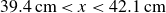 39.4 cm less than x less than 42.1 cm