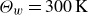 upper Theta Subscript w Baseline equals 300 upper K