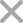 Large gray “X” symbol formed by two diagonal lines crossing at the center.