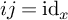 i j equals id Subscript x