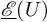 ModifyingBelow script upper E With quotation dash left parenthesis upper U right parenthesis