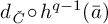 d Subscript ModifyingAbove italic upper C With italic caron Baseline ring h Superscript q minus 1 Baseline left parenthesis a overbar right parenthesis