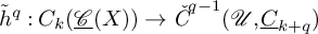 h overtilde Superscript q Baseline colon upper C Subscript k Baseline left parenthesis ModifyingBelow script upper C With quotation dash left parenthesis upper X right parenthesis right parenthesis right arrow ModifyingAbove italic upper C With italic caron Superscript q minus 1 Baseline left parenthesis script upper U comma ModifyingBelow upper C With quotation dash Subscript k plus q Baseline right parenthesis