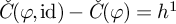ModifyingAbove italic upper C With italic caron left parenthesis phi comma id right parenthesis minus ModifyingAbove italic upper C With italic caron left parenthesis phi right parenthesis equals h Superscript 1