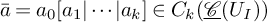 ModifyingAbove a With bar equals a 0 left bracket a 1 StartAbsoluteValue midline horizontal ellipsis EndAbsoluteValue a Subscript k Baseline right bracket element of upper C Subscript k Baseline left parenthesis ModifyingBelow script upper C With quotation dash left parenthesis upper U Subscript upper I Baseline right parenthesis right parenthesis