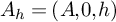 upper A Subscript h Baseline equals left parenthesis upper A comma 0 comma h right parenthesis
