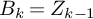 upper B Subscript k Baseline equals upper Z Subscript k minus 1