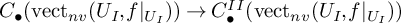 upper C Subscript bullet Baseline left parenthesis vect Subscript n v Baseline left parenthesis upper U Subscript upper I Baseline comma f vertical bar Subscript upper U Sub Subscript upper I Subscript Baseline right parenthesis right parenthesis right arrow upper C Subscript bullet Superscript upper I upper I Baseline left parenthesis vect Subscript n v Baseline left parenthesis upper U Subscript upper I Baseline comma f vertical bar Subscript upper U Sub Subscript upper I Subscript Baseline right parenthesis right parenthesis