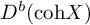 upper D Superscript b Baseline left parenthesis coh upper X right parenthesis