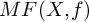 upper M upper F left parenthesis upper X comma f right parenthesis