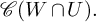 script upper C left parenthesis upper W intersection upper U right parenthesis period