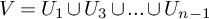 upper V equals upper U 1 union upper U 3 union period period period union upper U Subscript n minus 1 Baseline