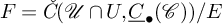 upper F equals ModifyingAbove italic upper C With italic caron left parenthesis script upper U intersection upper U comma ModifyingBelow upper C With quotation dash Subscript bullet Baseline left parenthesis script upper C right parenthesis right parenthesis divided by upper E