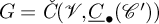 upper G equals ModifyingAbove italic upper C With italic caron left parenthesis script upper V comma ModifyingBelow upper C With quotation dash Subscript bullet Baseline left parenthesis script upper C Superscript prime Baseline right parenthesis right parenthesis