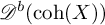 script upper D Superscript b Baseline left parenthesis coh left parenthesis upper X right parenthesis right parenthesis