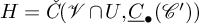 upper H equals ModifyingAbove italic upper C With italic caron left parenthesis script upper V intersection upper U comma ModifyingBelow upper C With quotation dash Subscript bullet Baseline left parenthesis script upper C Superscript prime Baseline right parenthesis right parenthesis