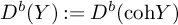 upper D Superscript b Baseline left parenthesis upper Y right parenthesis colon equals upper D Superscript b Baseline left parenthesis coh upper Y right parenthesis