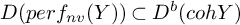 upper D left parenthesis p e r f Subscript n v Baseline left parenthesis upper Y right parenthesis right parenthesis subset of upper D Superscript b Baseline left parenthesis c o h upper Y right parenthesis