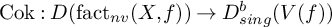 Cok colon upper D left parenthesis fact Subscript n v Baseline left parenthesis upper X comma f right parenthesis right parenthesis right arrow upper D Subscript s i n g Superscript b Baseline left parenthesis upper V left parenthesis f right parenthesis right parenthesis