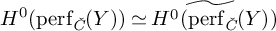 upper H Superscript 0 Baseline left parenthesis perf Subscript ModifyingAbove italic upper C With italic caron Baseline left parenthesis upper Y right parenthesis right parenthesis asymptotically equals ModifyingAbove upper H Superscript 0 Baseline left parenthesis perf Subscript ModifyingAbove italic upper C With italic caron Baseline left parenthesis upper Y right parenthesis With tilde right parenthesis