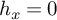 h Subscript x Baseline equals 0